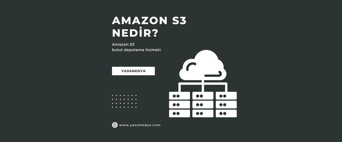 Amazon S3 Nedir?