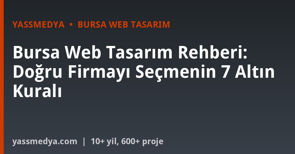 Bursa Web Tasarım Rehberi: Doğru Firmayı Seçmenin 7 Altın Kuralı